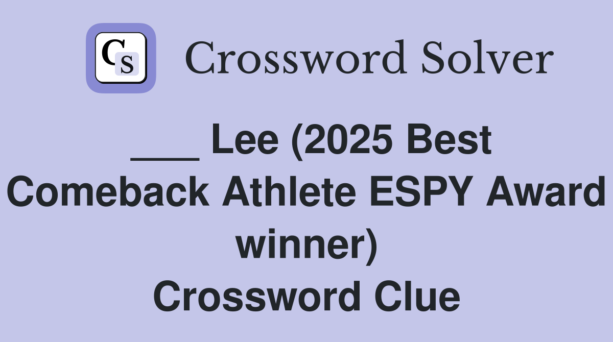 ___ Lee (2025 Best Comeback Athlete ESPY Award winner) Crossword Clue