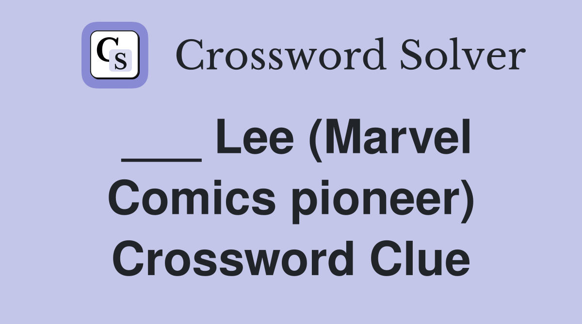 ___ Lee (Marvel Comics pioneer) Crossword Clue