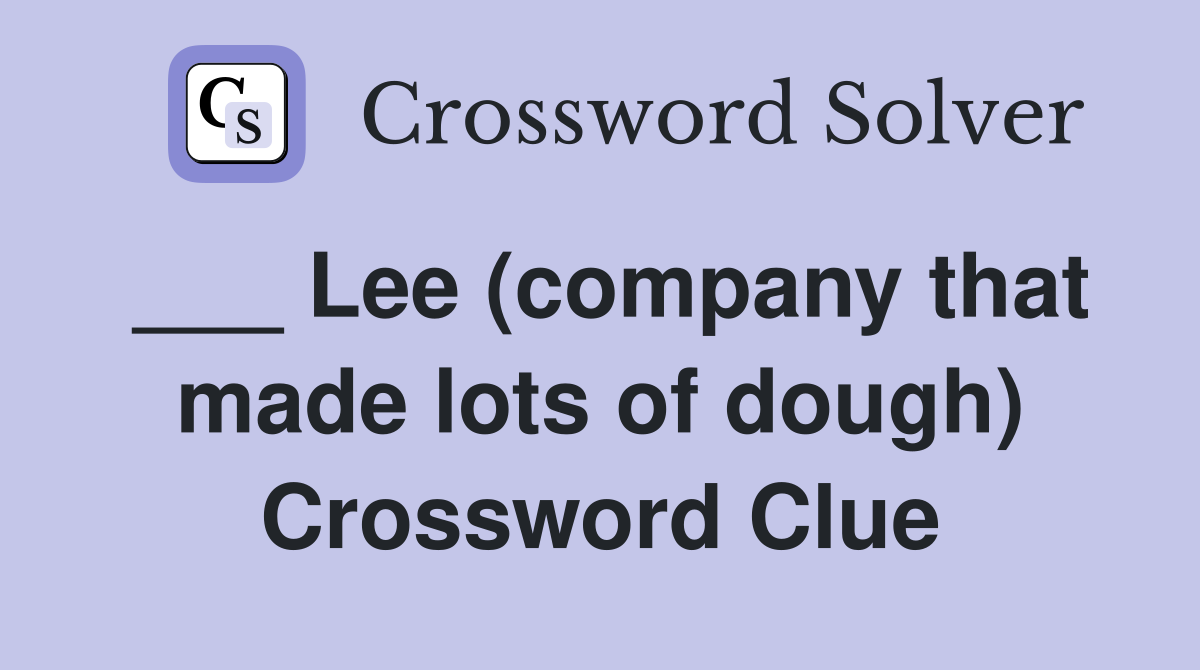 ___ Lee (company that made lots of dough) Crossword Clue