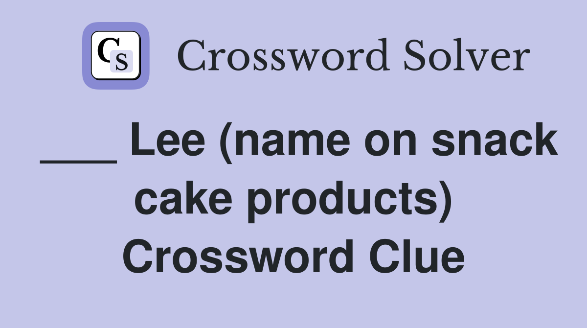 ___ Lee (name on snack cake products) Crossword Clue