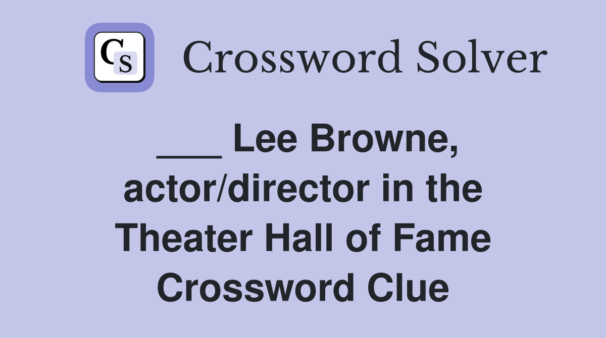 ___ Lee Browne, actor/director in the Theater Hall of Fame Crossword Clue