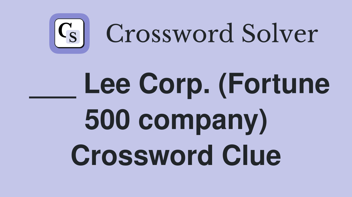 ___ Lee Corp. (Fortune 500 company) Crossword Clue