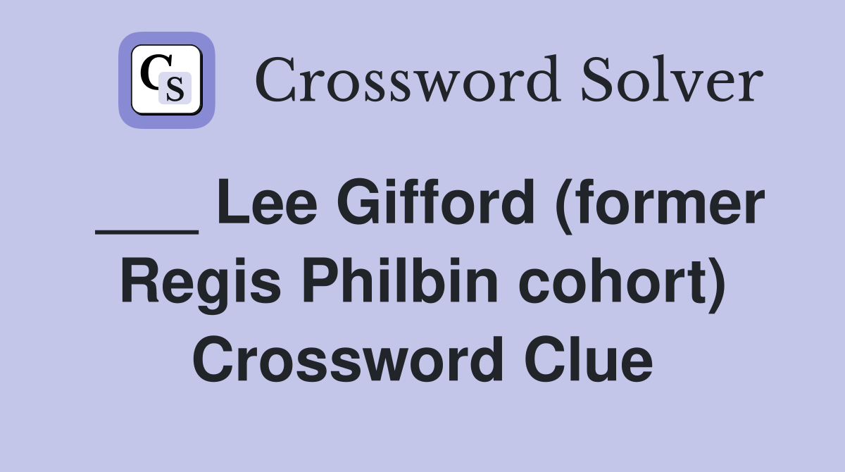 ___ Lee Gifford (former Regis Philbin cohort) Crossword Clue