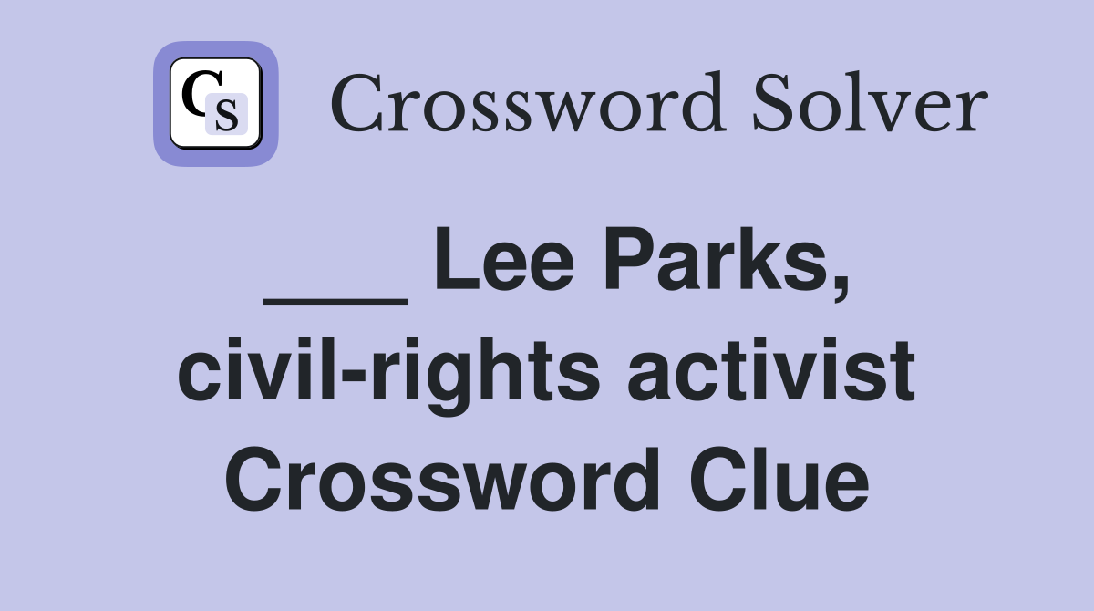 ___ Lee Parks, civil-rights activist Crossword Clue