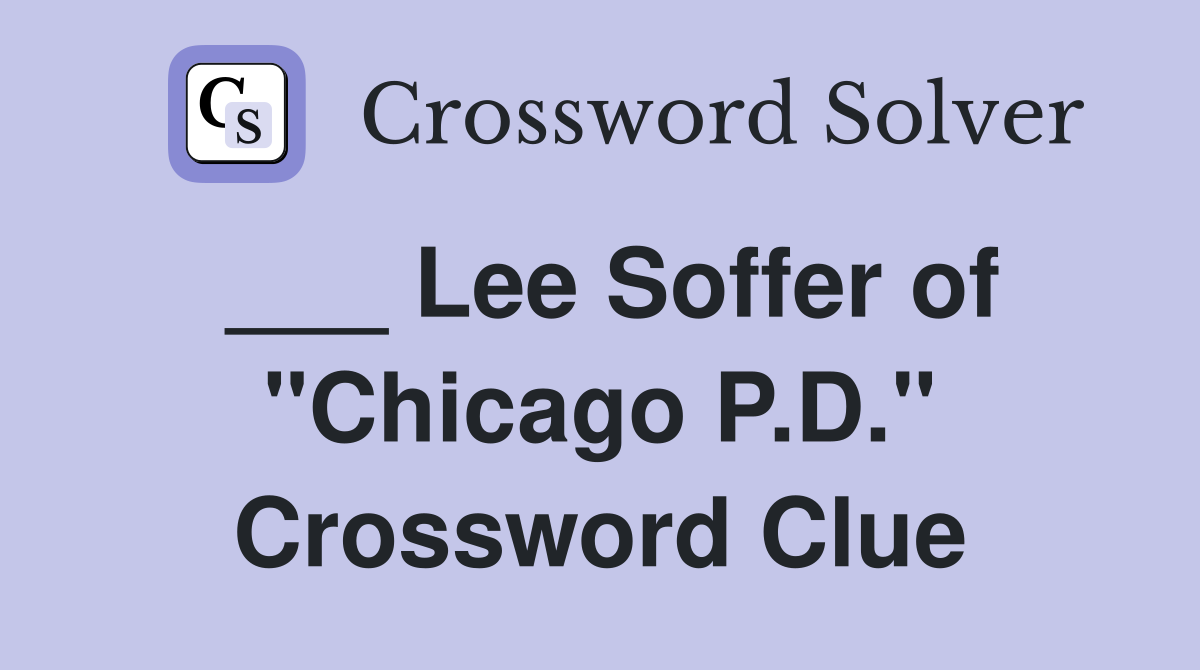 ___ Lee Soffer of "Chicago P.D." Crossword Clue