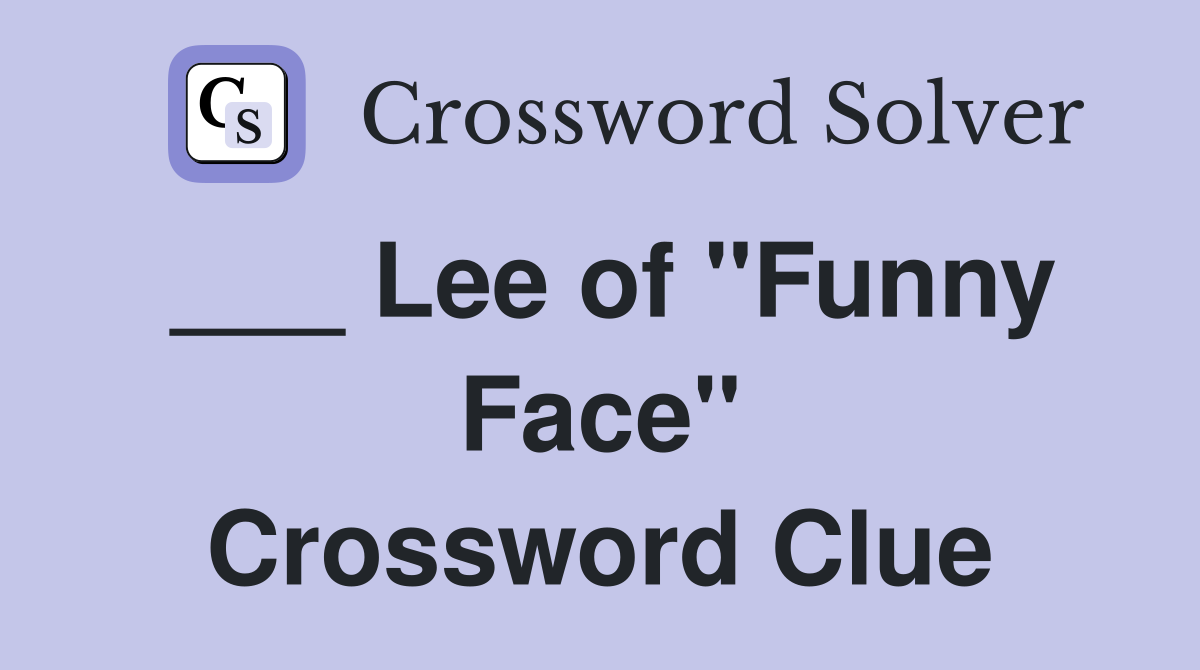 ___ Lee of "Funny Face" Crossword Clue