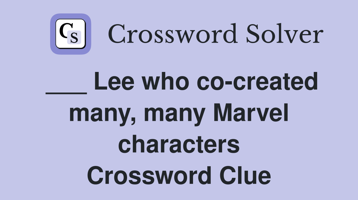 ___ Lee who co-created many, many Marvel characters Crossword Clue