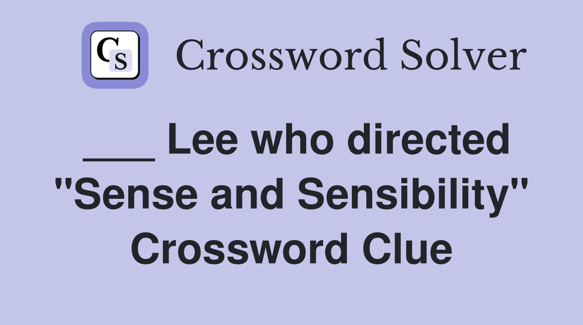 ___ Lee who directed "Sense and Sensibility" Crossword Clue