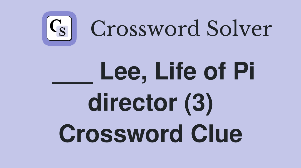 ___ Lee, Life of Pi director (3) Crossword Clue