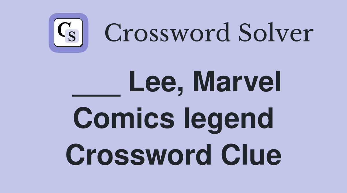 ___ Lee, Marvel Comics legend Crossword Clue