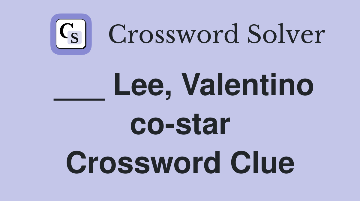 ___ Lee, Valentino co-star Crossword Clue