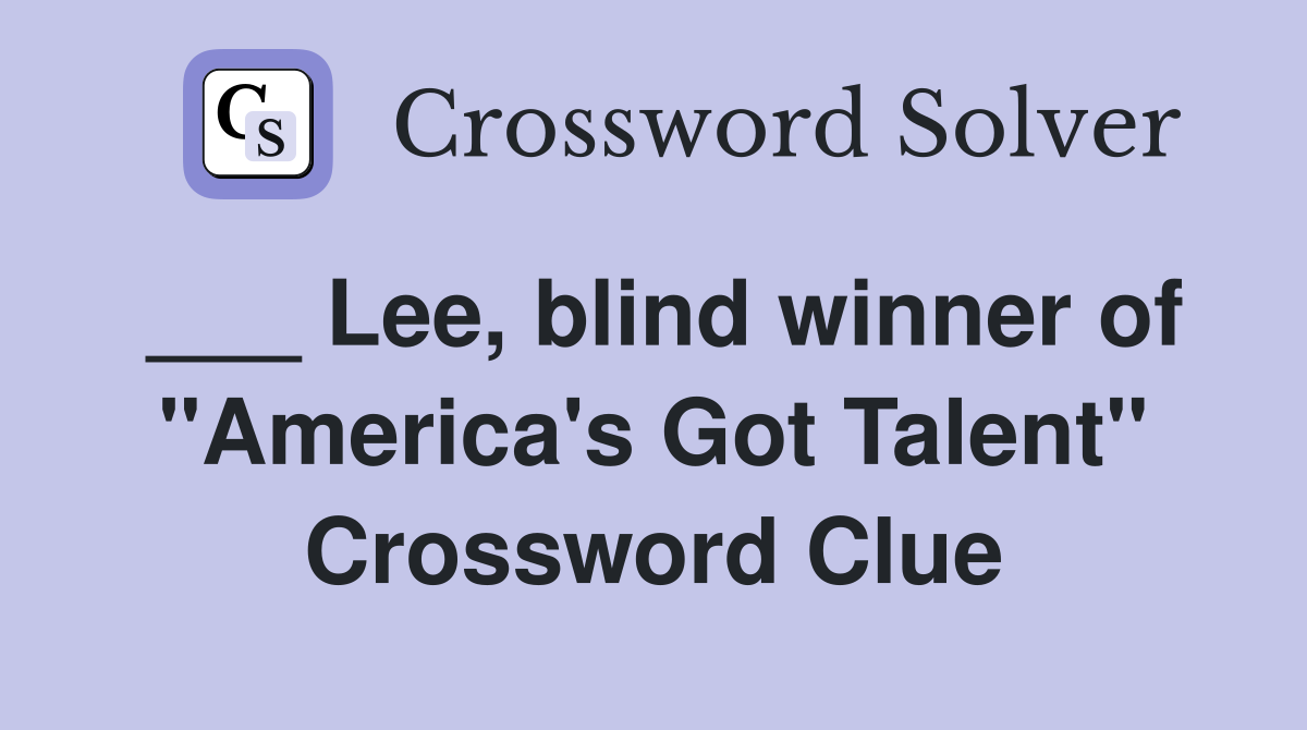 ___ Lee, blind winner of "America's Got Talent" Crossword Clue