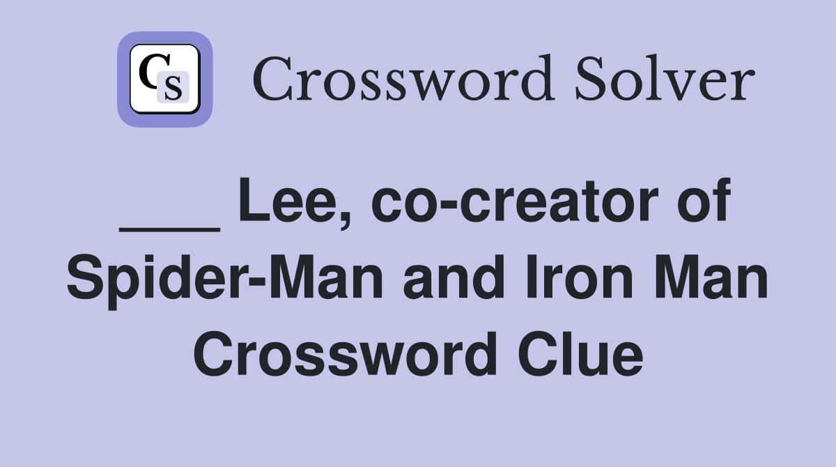 ___ Lee, co-creator of Spider-Man and Iron Man Crossword Clue