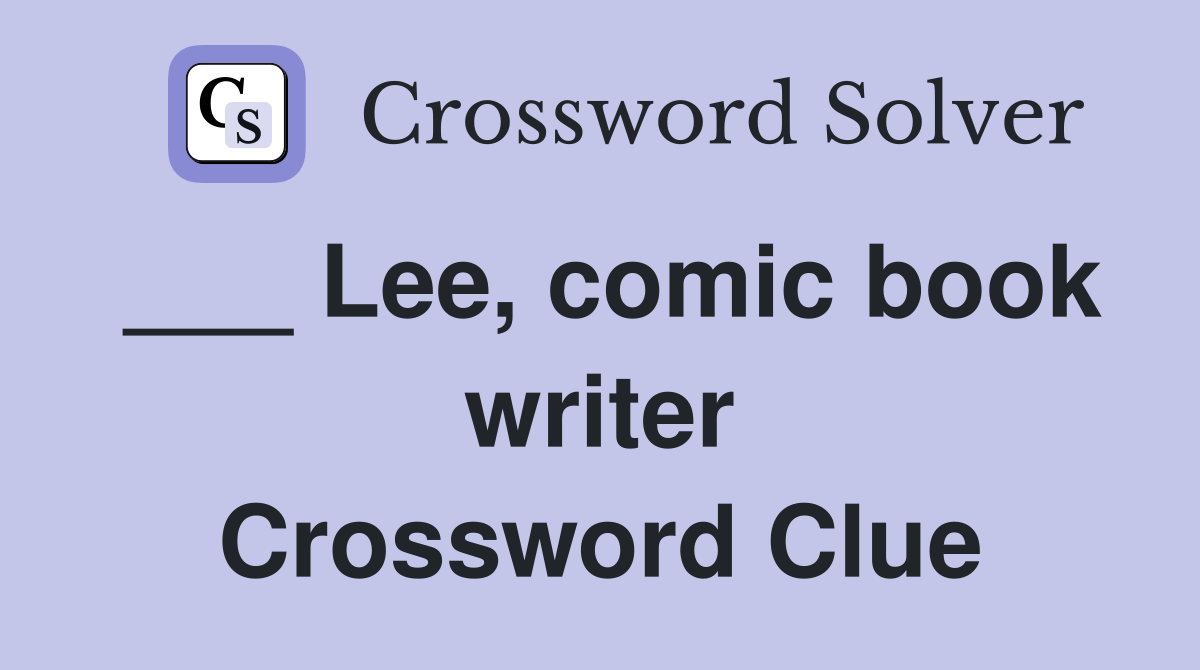 ___ Lee, comic book writer Crossword Clue