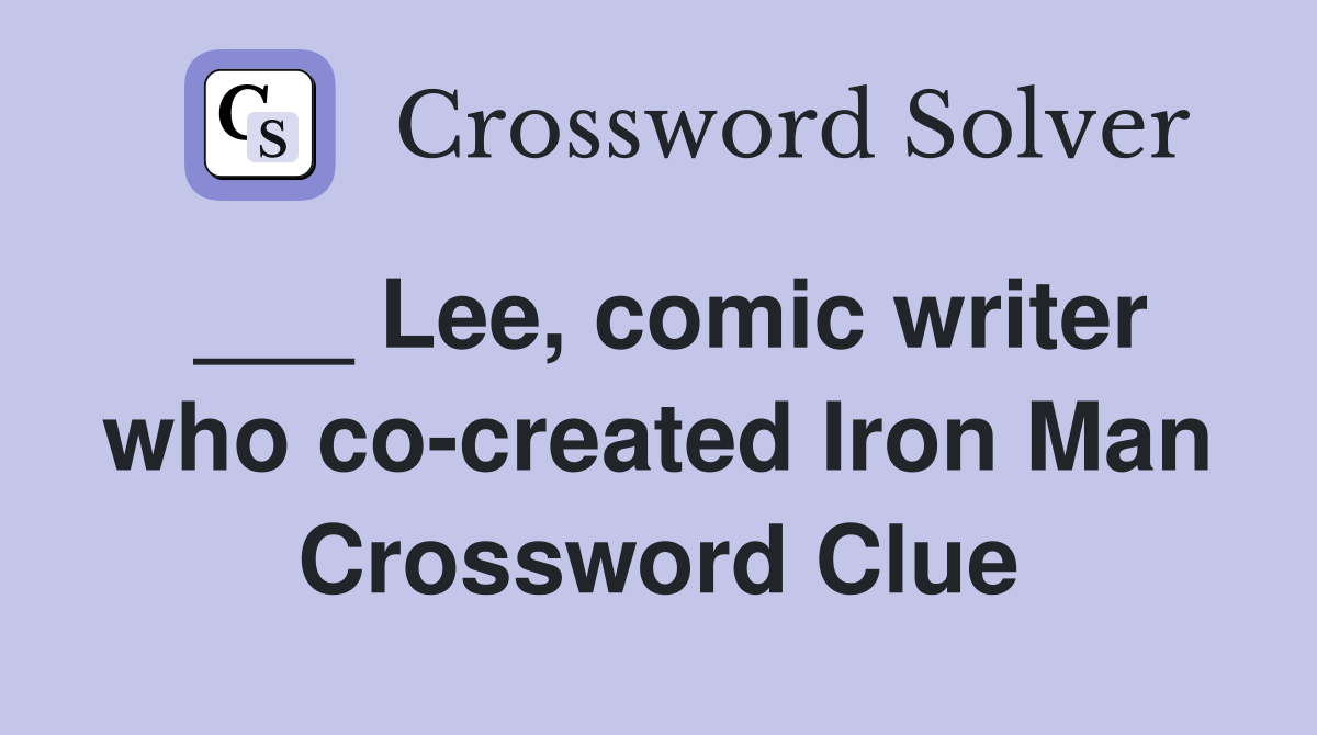 ___ Lee, comic writer who co-created Iron Man Crossword Clue