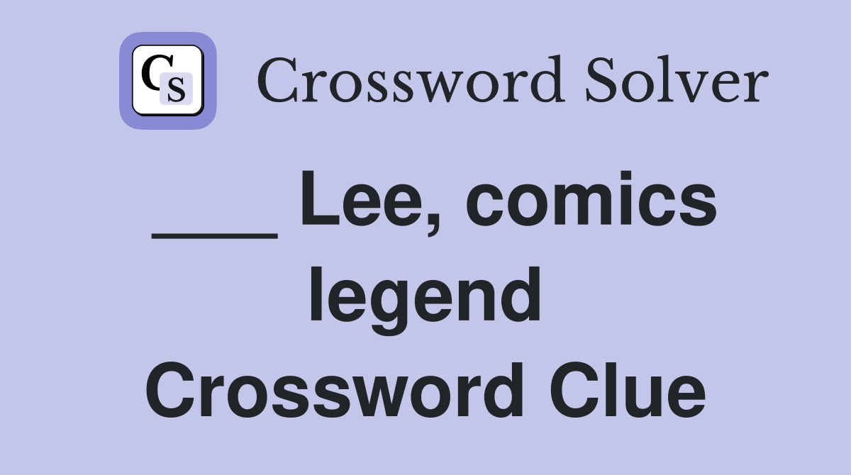 ___ Lee, comics legend Crossword Clue