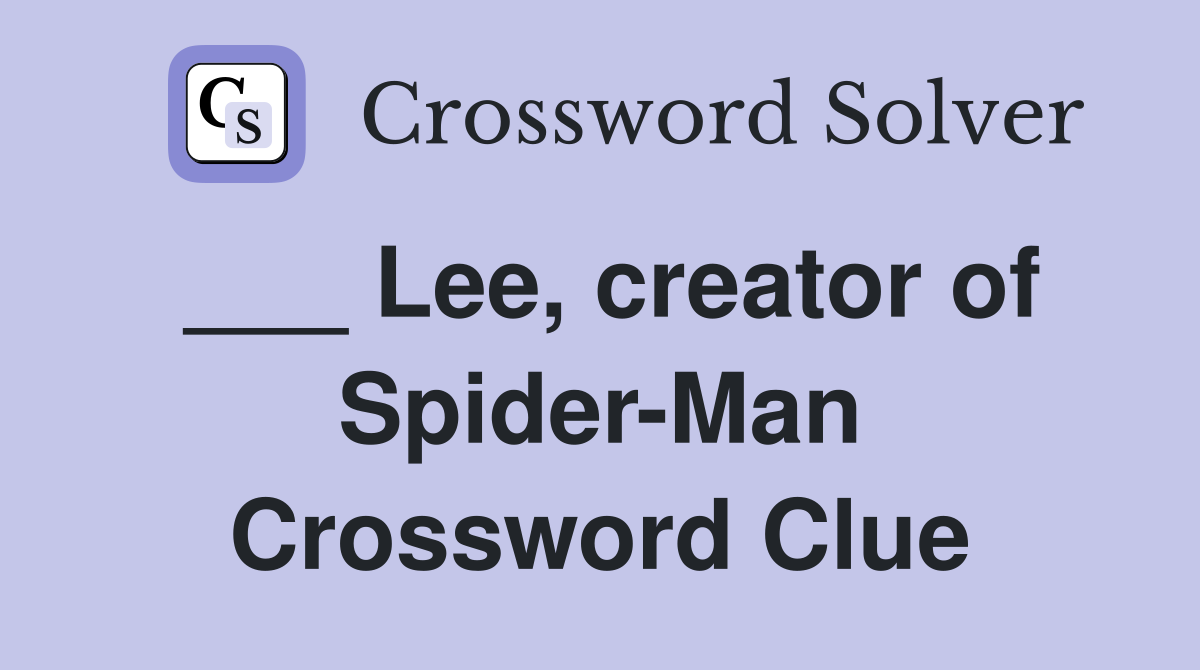 ___ Lee, creator of Spider-Man Crossword Clue