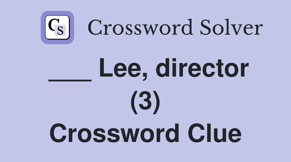___ Lee, director (3) Crossword Clue