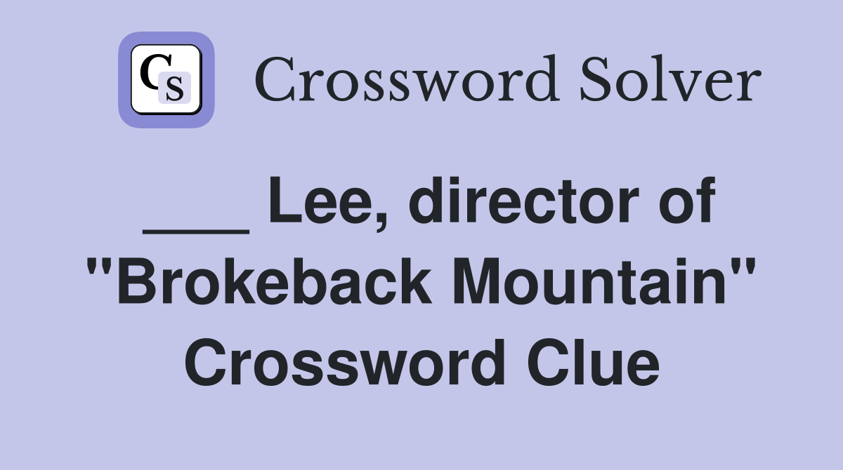 ___ Lee, director of "Brokeback Mountain" Crossword Clue