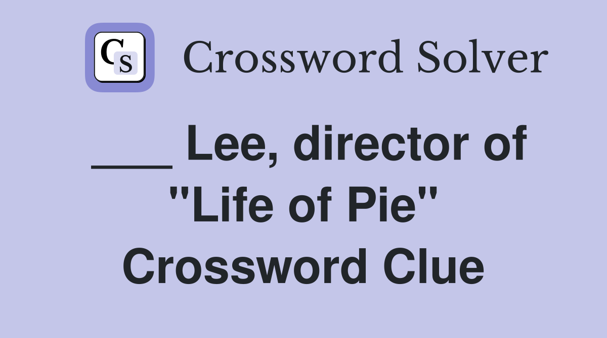 ___ Lee, director of "Life of Pie" Crossword Clue
