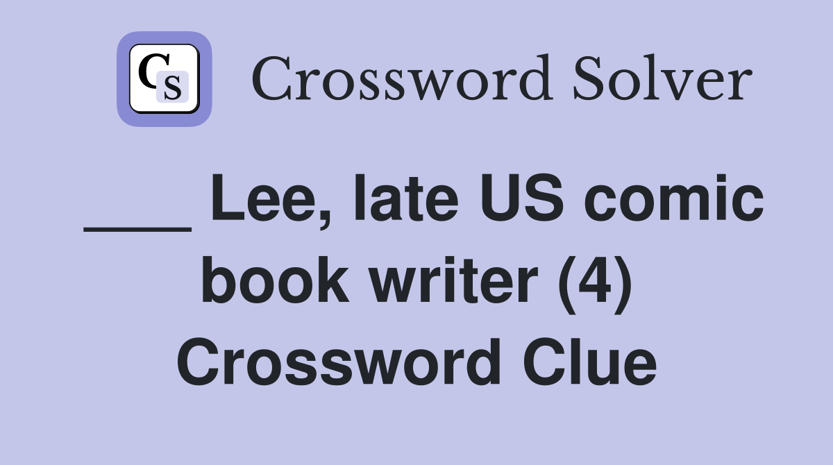 ___ Lee, late US comic book writer (4) Crossword Clue
