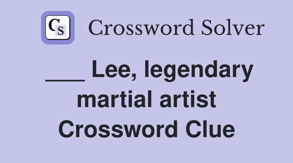 ___ Lee, legendary martial artist Crossword Clue