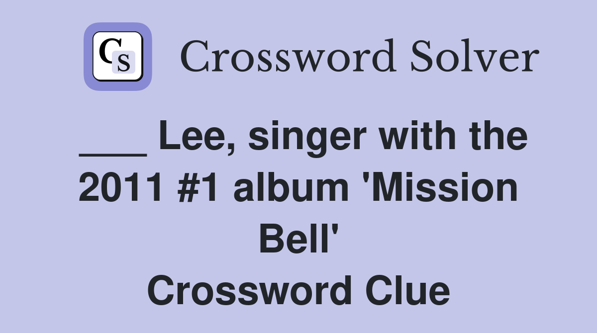 ___ Lee, singer with the 2011 #1 album 'Mission Bell' Crossword Clue