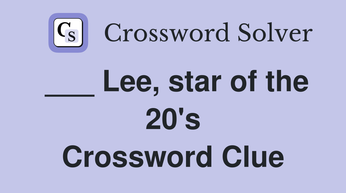 ___ Lee, star of the 20's Crossword Clue