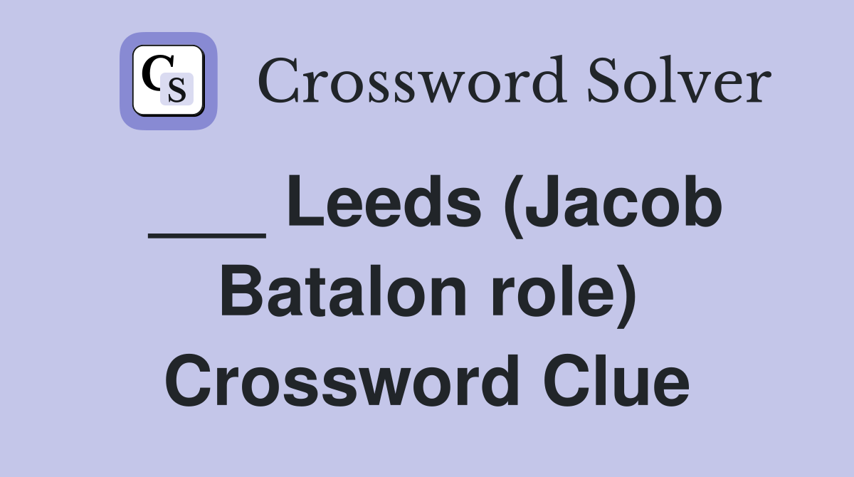 ___ Leeds (Jacob Batalon role) Crossword Clue