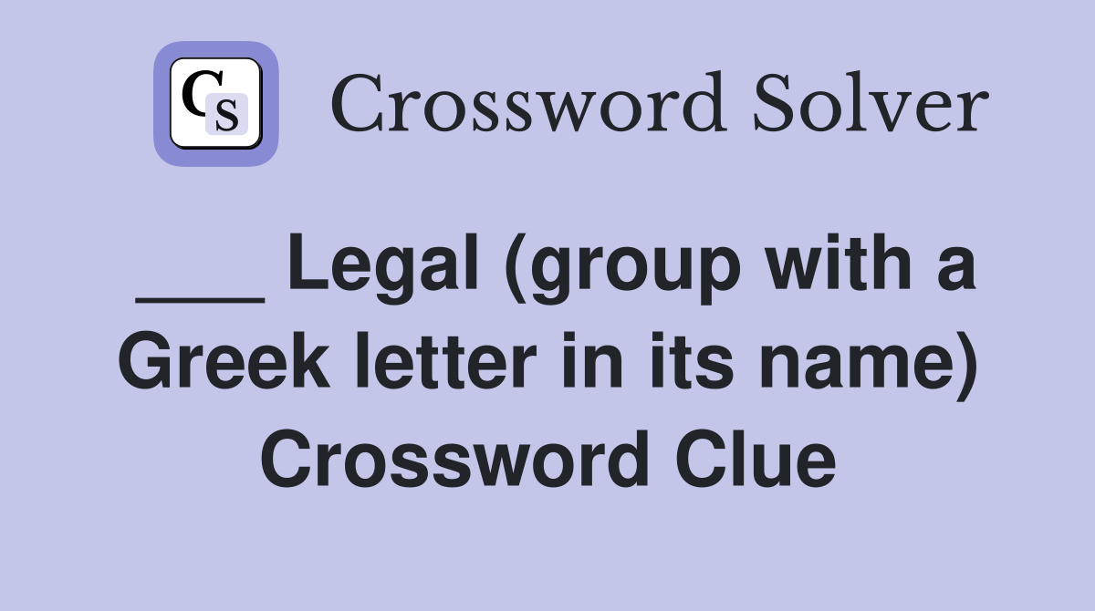 ___ Legal (group with a Greek letter in its name) Crossword Clue