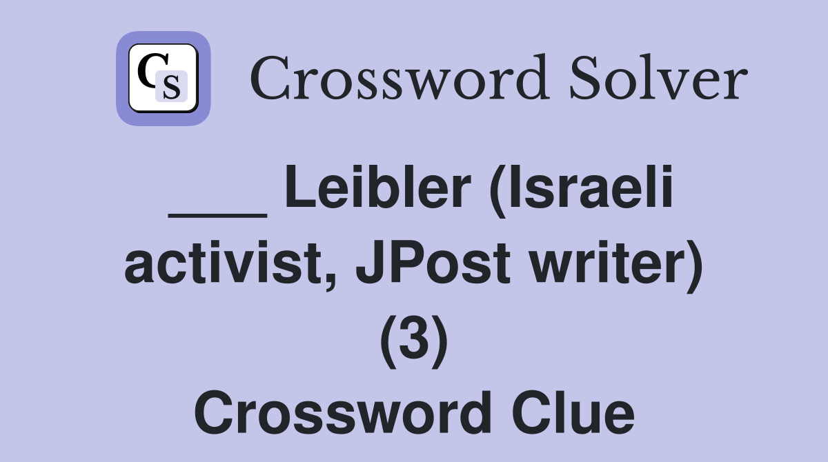 ___ Leibler (Israeli activist, JPost writer) (3) Crossword Clue