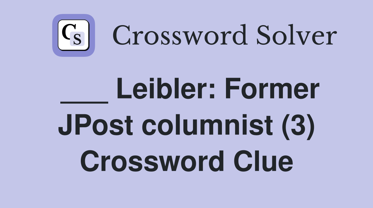 ___ Leibler: Former JPost columnist (3) Crossword Clue