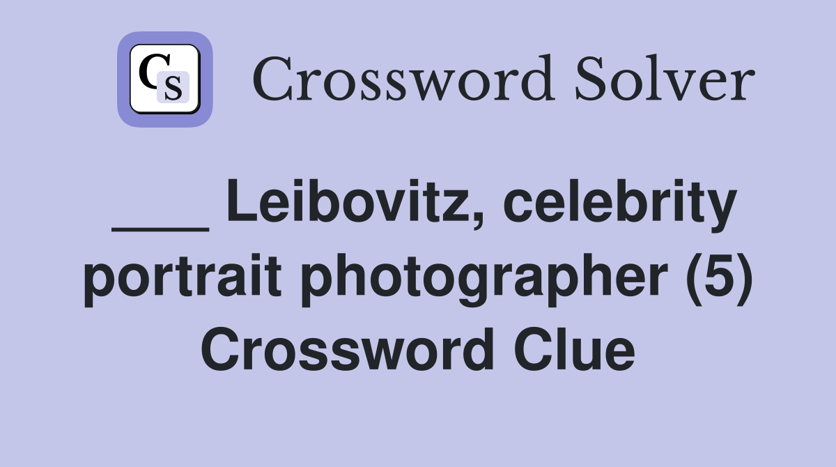 ___ Leibovitz, celebrity portrait photographer (5) Crossword Clue