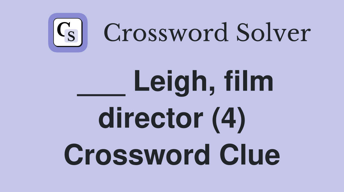___ Leigh, film director (4) Crossword Clue