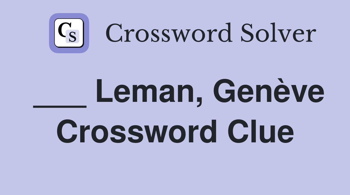 ___ Leman, Genève Crossword Clue