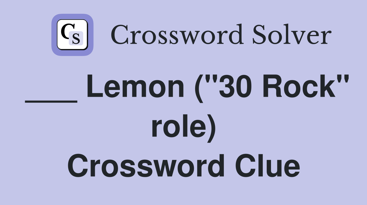 ___ Lemon ("30 Rock" role) Crossword Clue