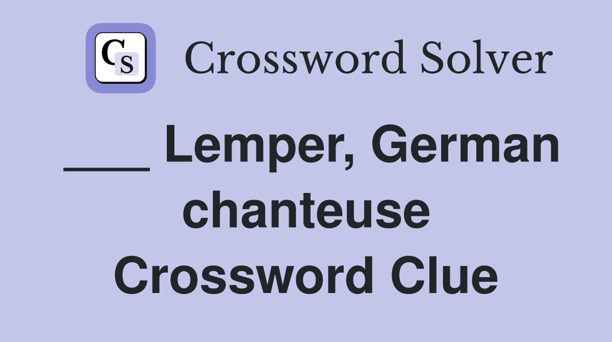 ___ Lemper, German chanteuse Crossword Clue