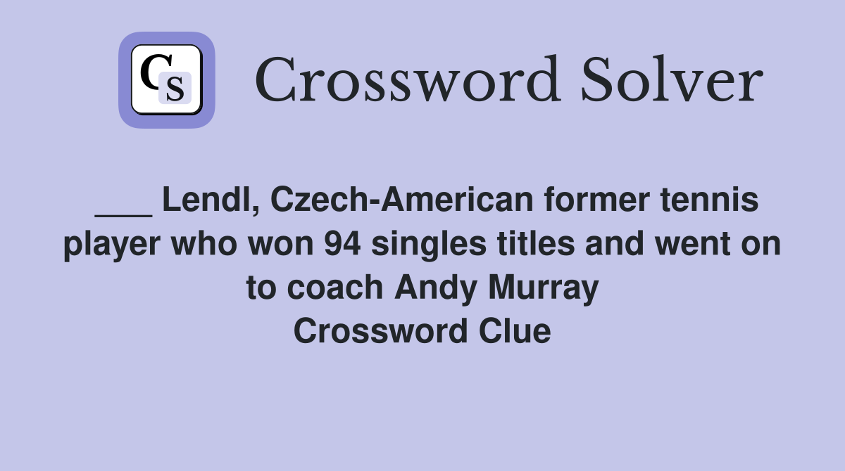 ___ Lendl, Czech-American former tennis player who won 94 singles titles and went on to coach Andy Murray Crossword Clue