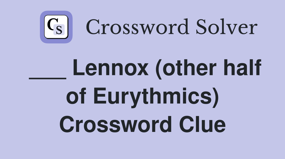 ___ Lennox (other half of Eurythmics) Crossword Clue