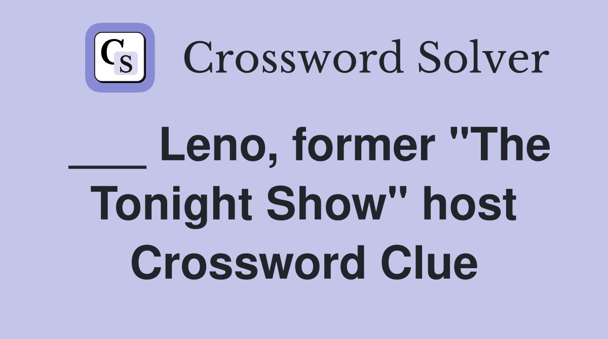 ___ Leno, former "The Tonight Show" host Crossword Clue