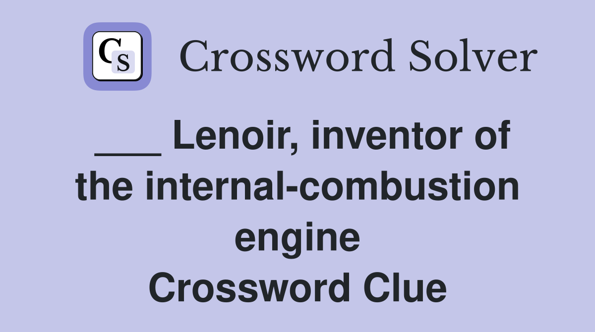 ___ Lenoir, inventor of the internal-combustion engine Crossword Clue
