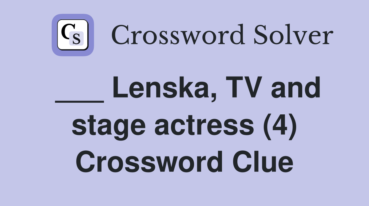 ___ Lenska, TV and stage actress (4) Crossword Clue