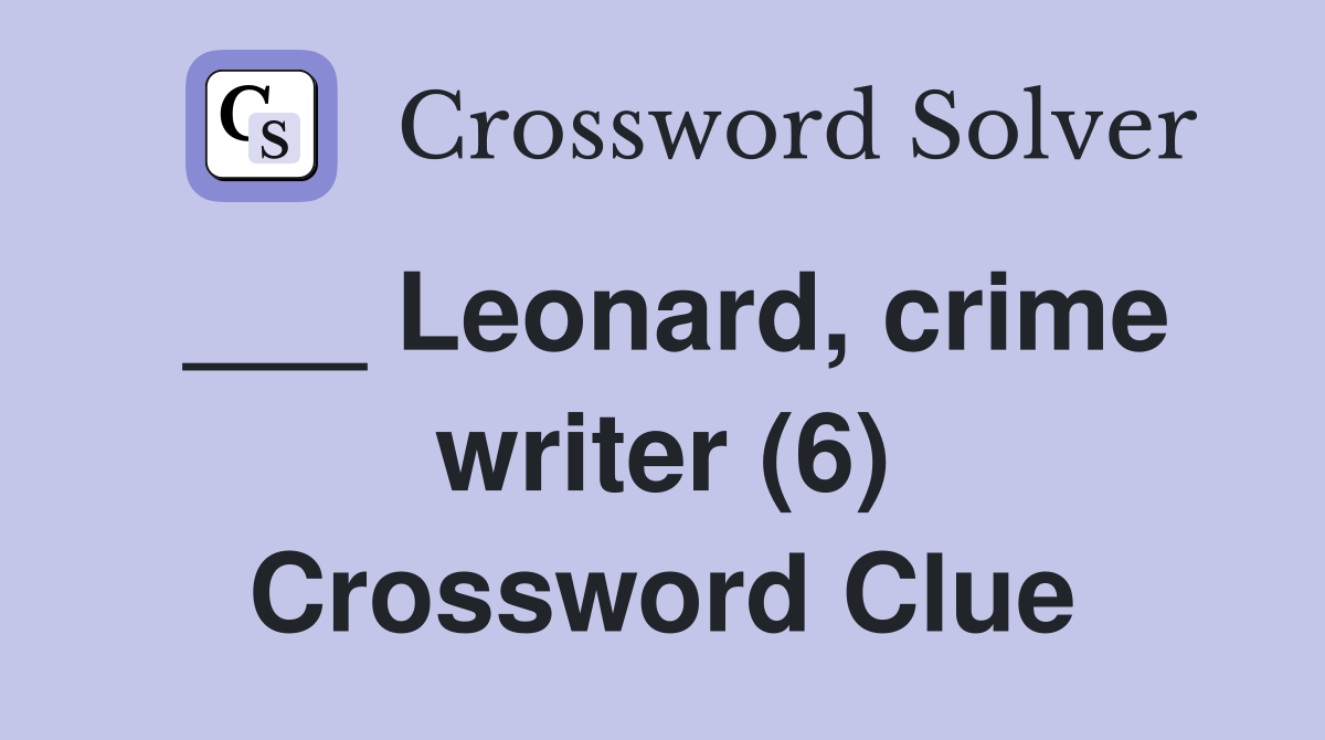 ___ Leonard, crime writer (6) Crossword Clue