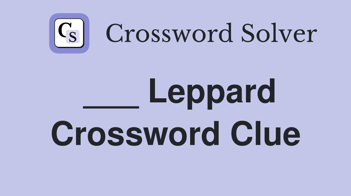 ___ Leppard Crossword Clue