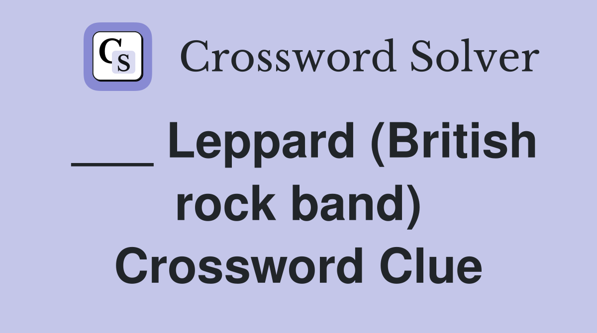 ___ Leppard (British rock band) Crossword Clue