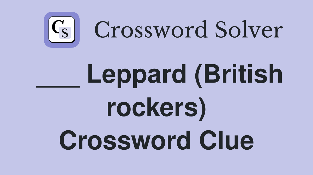 ___ Leppard (British rockers) Crossword Clue