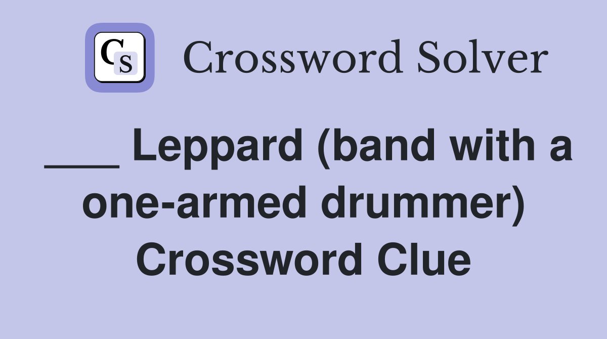 ___ Leppard (band with a one-armed drummer) Crossword Clue
