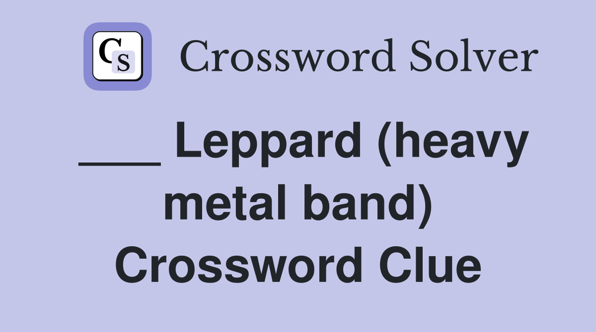 ___ Leppard (heavy metal band) Crossword Clue
