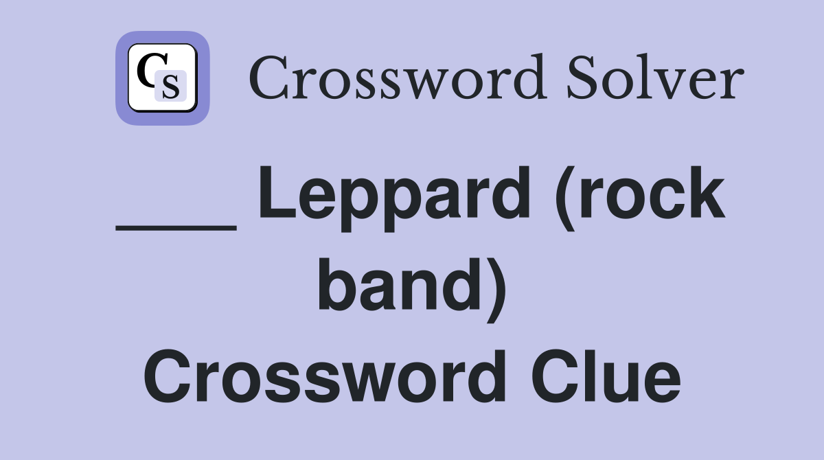 ___ Leppard (rock band) Crossword Clue