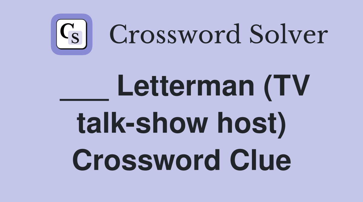 ___ Letterman (TV talk-show host) Crossword Clue